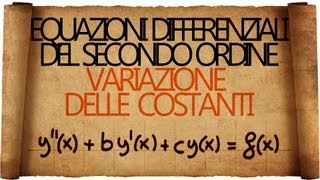 Equazioni Differenziali del Secondo Ordine Non Omogenee  Variazione delle Costanti [upl. by Aggi]