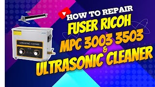 The Most Underrated Tool Ultrasonic Cleaner Fixing Film RICOH MPC3003 MPC3503 [upl. by Valerle]