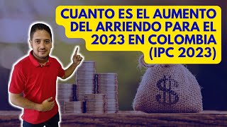 Cuanto es el aumento del arriendo para el 2023 en Colombia IPC 2023 [upl. by Prendergast]