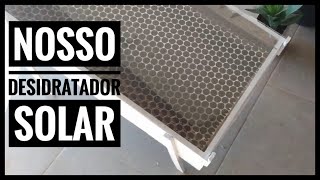 Construindo o nosso desidratador solar [upl. by Niwred]