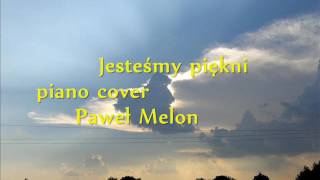 Jesteśmy piękni  piano cover  Paweł Melon [upl. by Aleet]