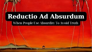 Reductio Ad Absurdum  When People Use quotAbsurdityquot to Avoid Truth [upl. by Nnairac]