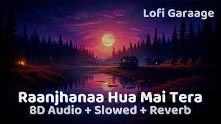 Raanjhanaa By A R Rahman Lofi Song In 8D Audio  Slowed  Reverb [upl. by Imelda]