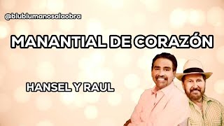 Manantial de corazon  Letra  Hansel y Raul [upl. by Joash]