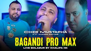 Cheb Mustapha 2024 ©  Bagandi Pro Max  Avec Manini Sahar Live Solazur [upl. by Thirzia472]