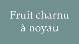 How to Pronounce Fruit charnu à noyau Fleshy stone fruit Correctly in French [upl. by Allisurd]