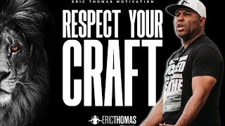 Eric Thomas  Respect your Craft Phenomenal Motivational Video [upl. by Aicala597]