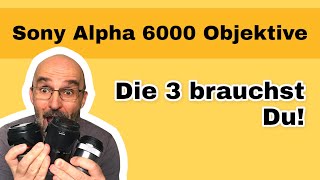 Diese 3 Sony A6000 A6300 Objektive brauchst du unbedingt [upl. by Tareyn]