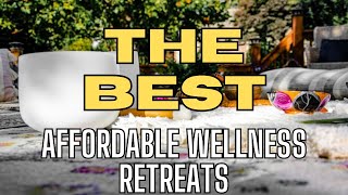 Top Affordable Wellness Retreats A Journey to Serenity [upl. by Cortney]