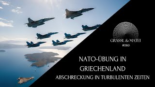 NATOÜbung in Griechenland  Abschreckung in turbulenten Zeiten  Grassl amp Matei 080 [upl. by Cirred]