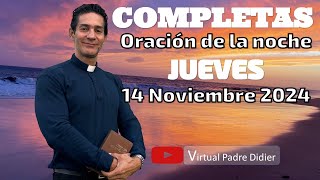 Completas de hoy Jueves 14 Noviembre 2024 Oración de la noche Padre Didier [upl. by Brittne]