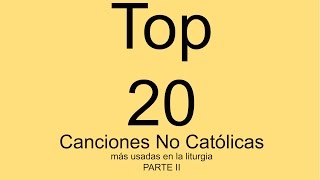 Top 20 de la canciones NO CATOLICAS más usadas en la Eucaristía PARTE II [upl. by Sallyann]