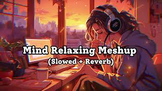 Mind Relaxing Meshup  SLOWEDREVERB  50 Min Lofi Love Song  Bollywood Lofi Songs  LOFI MUSIC [upl. by Jodee]