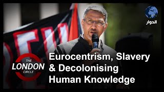 Eurocentrism Slavery amp Decolonising Human Knowledge  The London Circle [upl. by Morrissey777]