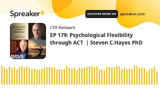 EP 179 Psychological Flexibility through ACT  Steven CHayes PhD [upl. by Kinelski]