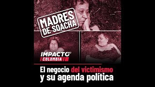 Madres de Soacha el negocio del victimismo y su agenda política [upl. by Eiuqcaj]