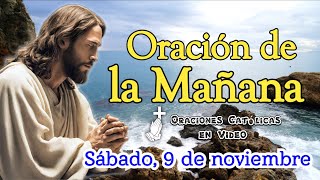 ORACIÓN DE LA MAÑANA SÁBADO 9 DE NOVIEMBRE 2024 [upl. by Lalitta37]