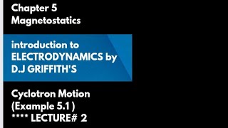 Cyclotron Motion and Example 51 Chap 5 from GRIFFITHS ELECTRODYNAMICS [upl. by Ettedanreb883]