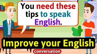 Improve English Speaking Skills Everyday Tips to speak in English English Conversation Practice [upl. by Aistek]