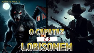 O CAPATAZ E O LOBISOMEM RELATO DE LOBISOMEM [upl. by Erickson]