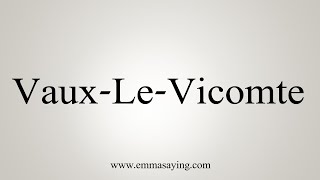 How To Say VauxLeVicomte [upl. by Celinda]