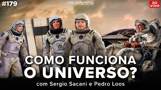 COMO FUNCIONA O UNIVERSO com Sergio Sacani e Pedro Loos  Os Sócios Podcast 179 [upl. by Nedlog]