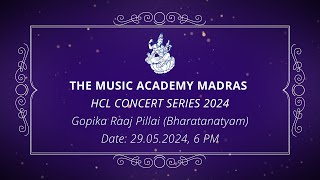 The Music Academy Madras  HCL Concert Series 2024  Gopika Raaj Pillai Bharatanatyam [upl. by Husain]