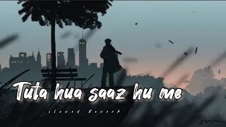 Tuta Hua Saaz Hu Main  Arijit SinghLofi Chill Songs Slowed X Reverb Bolly2023arjitsingsadsongar [upl. by Notlehs]