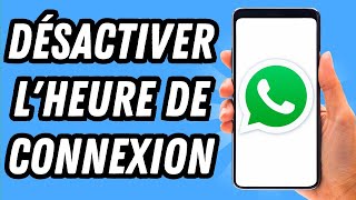 Comment désactiver lheure de connexion sur Whatsapp GUIDE COMPLET [upl. by Alrats169]