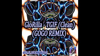 GloRilla TGIF Clean GOGO REMIX [upl. by Whittemore145]