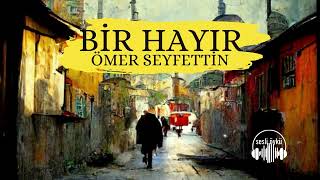 BİR HAYIR  Ömer Seyfettin Sesli Öykü [upl. by Dray]