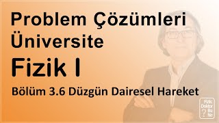 Üniversite Fizik I  Bölüm 36 Problem Çözümleri Düzgün Dairesel Hareket [upl. by Yelda860]