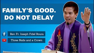 FAMILYS GOOD DO NOT DELAY  HOMILY  FR FIDEL ROURA [upl. by Anelyak]