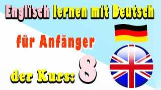 Englisch lernen mit Deutsch für Anfänger der Kurs 8 [upl. by Lucais]