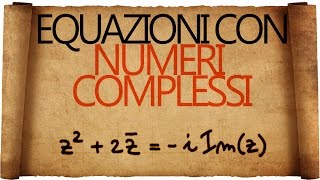 Equazioni con i Numeri Complessi  Seconda Parte [upl. by Irmina]