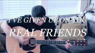 Ive Given Up On You Real Friends Cover [upl. by Meghann]