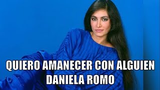 QUIERO AMANECER CON ALGUIEN  DANIELA ROMO [upl. by Gainer648]