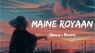 Maine Royaan  Lofi  Remix  Tanveer Evan I Slowed amp Reverb [upl. by Atirrehs]