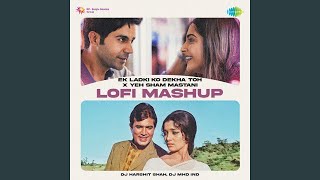 Ek Ladki Ko Dekha Toh x Yeh Sham Mastani  LoFi Mashup [upl. by Jojo]