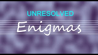 Unresolved Enigmas [upl. by Gula]