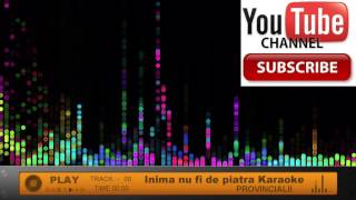 Provincialii  Inima nu fi de piatra Karaoke DEMO Negativ Instrumental mp3 [upl. by Sephira]