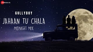 Jahaan Tu Chala  Midnight Mix  Jasleen Royal  Gully Boy [upl. by Eetnuahs]