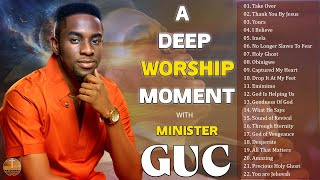 A DEEP WORSHIP MOMENT WITH MINISTER GUC  Best Praise and Worship Songs  Worship Mixtape [upl. by Issi]