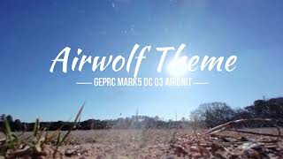 Airwolf Theme Song GepRC Mark5DC DJI O3 Air Unit [upl. by Mickelson575]