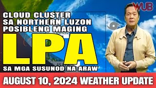 CLOUD CLUSTER SA NORTHERN LUZON POSIBLENG MAGING LPA SA MGA SUSUNOD NA ARAW ⚠️ AUGUST 10 2024 [upl. by Hcra]