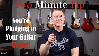 Two Minute Tip Youre Plugging in Your Guitar Wrong [upl. by Hermia]