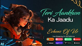 Teri Aankhon Ka Jaadu Official Music Video  Echoes Of Us  WapKing [upl. by Alleoj]