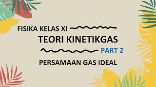 FISIKA KELAS XI  TEORI KINETIK GAS PART 2  Persamaan Gas Ideal [upl. by Darn529]