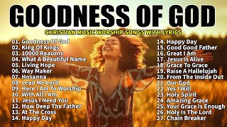 GOODNESS OF GOD Top Praise and Worship Songs 2024 Playlist  Nonstop Christian Gospel Songs [upl. by Heimer]