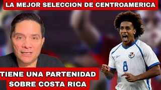 TICOS  quotPANAMA ES LA MEJOR SELECCION DE CENTROAMERICA TIENE UNA PARTENIDAD SOBRE COSTA RICAquot [upl. by Nuawad]